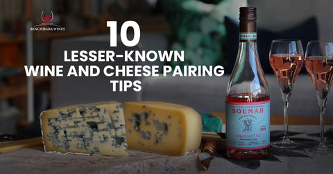 10 Lesser-Known Wine and Cheese Pairing Tips