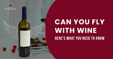 Can You Fly with Wine? - The Ultimate Guide for Travelers