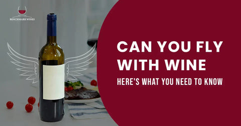 Can You Fly with Wine? - The Ultimate Guide for Travelers