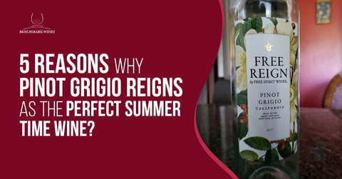 Why Pinot Grigio Reigns as the Perfect Summer Time Wine?