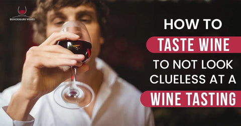 How to Taste Wine to Not Look Clueless at a Wine Tasting - Benchmark Wines