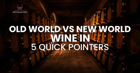 Old World Vs New World Wine in 5 Quick Pointers - Benchmark Wines
